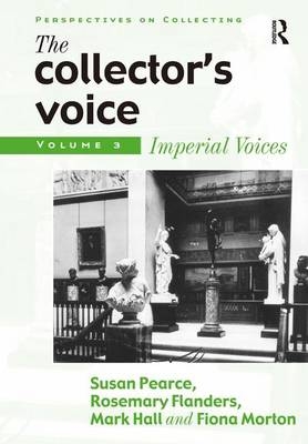 Collector's Voice -  Rosemary Flanders,  Fiona Morton,  Susan Pearce