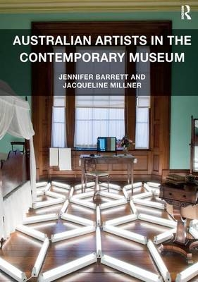 Australian Artists in the Contemporary Museum -  Jennifer Barrett,  Jacqueline Millner