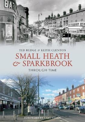 Small Heath & Sparkbrook Through Time - Ted Rudge, Keith Clenton