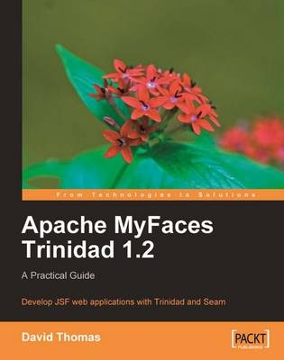 Apache MyFaces Trinidad 1.2: A Practical Guide - David Thomas