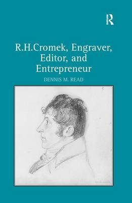 R. H. Cromek, Engraver, Editor, and Entrepreneur -  Dennis M. Read