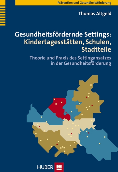 Gesundheitsfördernde Settings: Kindertagesstätten, Schulen, Stadtteile - Thomas Altgeld