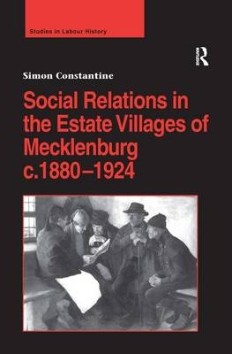 Social Relations in the Estate Villages of Mecklenburg c.1880–1924 -  Simon Constantine