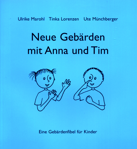 Neue Gebärden mit Anna und Tim - Ulrike Marohl