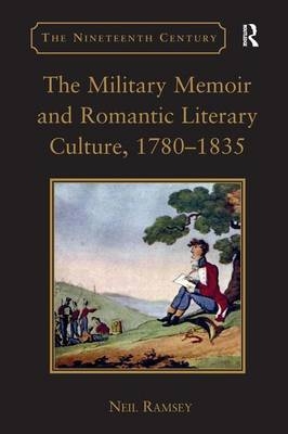 The Military Memoir and Romantic Literary Culture, 1780–1835 -  Neil Ramsey