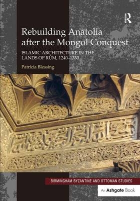 Rebuilding Anatolia after the Mongol Conquest -  Patricia Blessing