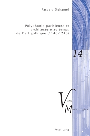 Polyphonie parisienne et architecture au temps de l’art gothique (1140–1240) - Pascale Duhamel