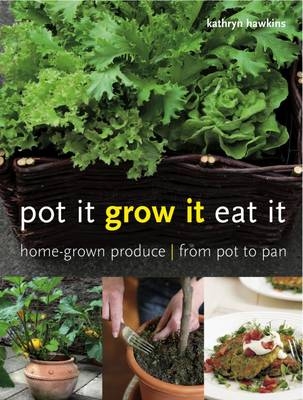 Pot it, Grow it, Eat it - Kathryn Hawkins