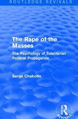 Routledge Revivals: The Rape of the Masses (1940) -  Serge Chakotin