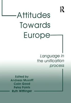 Attitudes Towards Europe -  Colin Good,  Andreas Musolff,  Ruth Wittlinger