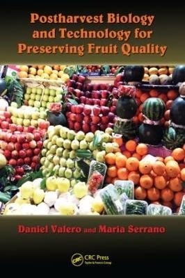 Postharvest Biology and Technology for Preserving Fruit Quality - Daniel Valero, Maria Serrano