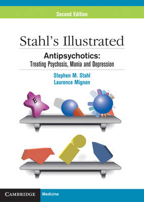 Stahl's Illustrated Antipsychotics - Stephen M. Stahl, Laurence Mignon