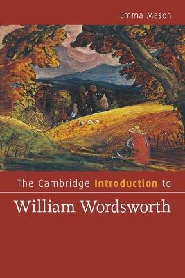 The Cambridge Introduction to William Wordsworth - Emma Mason