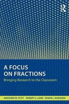 A Focus on Fractions - Marjorie M. Petit, Robert E. Laird, Edwin L. Marsden, Caroline B. Ebby