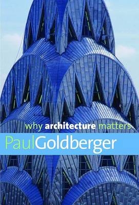 Why Architecture Matters - Paul Goldberger