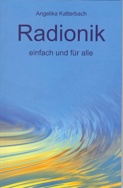 Radionik einfach und für alle - Angelika Katterbach