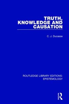Truth, Knowledge and Causation -  C. J. Ducasse