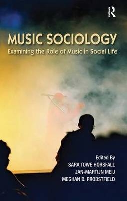 Music Sociology -  Sara Towe Horsfall,  Jan-Martijn Meij,  Meghan Probstfield