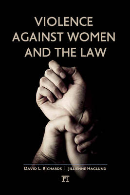 Violence Against Women and the Law -  Jillienne Haglund,  David L Richards