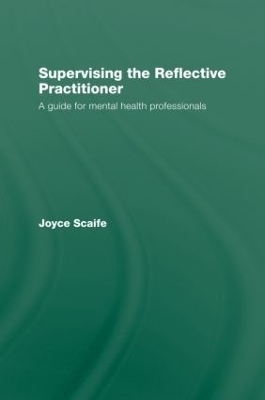 Supervising the Reflective Practitioner - Joyce Scaife