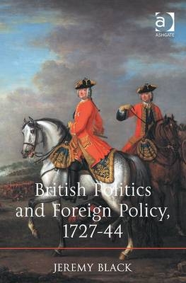 British Politics and Foreign Policy, 1727-44 -  Jeremy Black