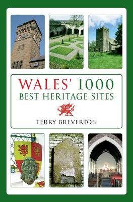 Wales' 1000 Best Heritage Sites - Terry Breverton