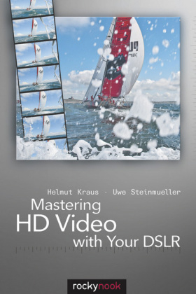 Mastering HD Video with Your DSLR - Helmut Kraus