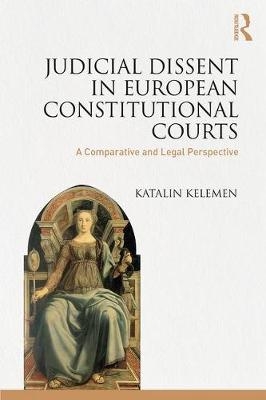 Judicial Dissent in European Constitutional Courts -  Katalin Kelemen