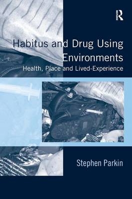 Habitus and Drug Using Environments -  Stephen Parkin