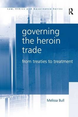 Governing the Heroin Trade -  Melissa Bull