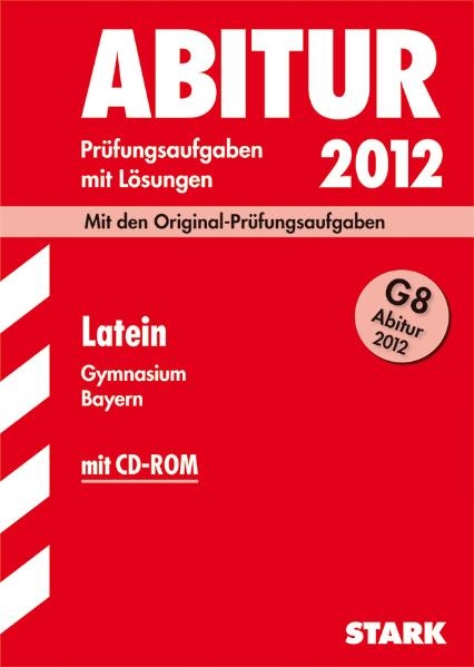 Abitur-Prüfungsaufgaben Gymnasium Bayern. Mit Lösungen / Latein G8 Abitur 2012 mit CD-ROM - Sonja Hausmann-Stumpf, Gerhard Metzger