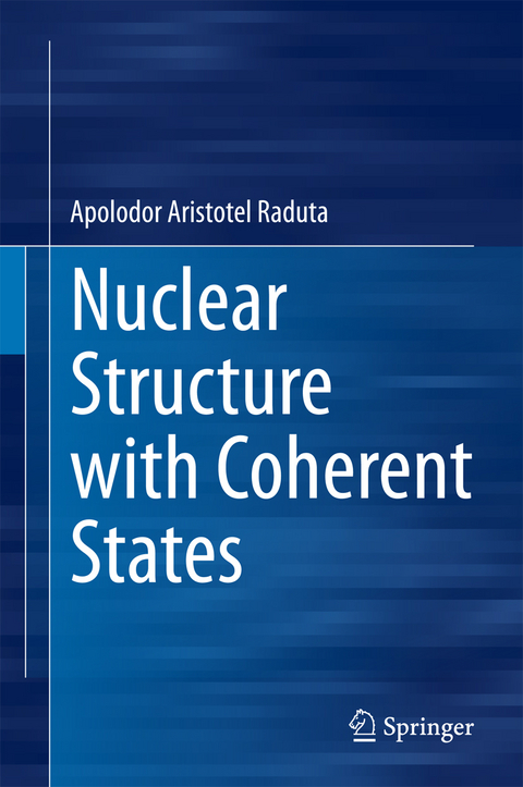 Nuclear Structure with Coherent States - Apolodor Aristotel Raduta