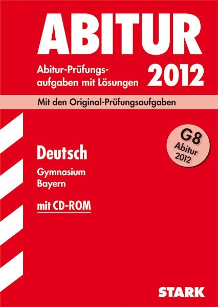 Abitur-Prüfungsaufgaben Gymnasium Bayern. Mit Lösungen / Deutsch G8 2012 mit CD-ROM - Barbara Zeller, Ute Badum, Stefanie Offergeld, Klaus Gladiator