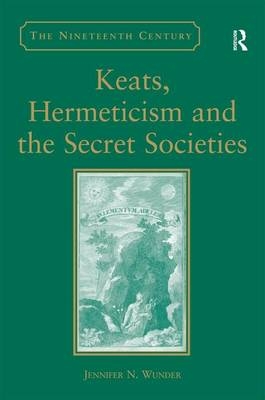 Keats, Hermeticism, and the Secret Societies -  Jennifer N. Wunder
