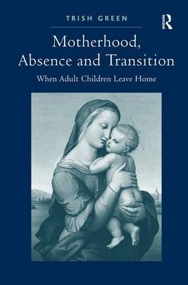 Motherhood, Absence and Transition -  Trish Green
