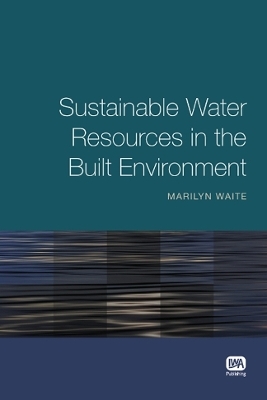 Sustainable Water Resources in the Built Environment - Marilyn Waite