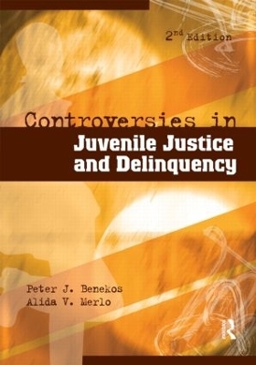 Controversies in Juvenile Justice and Delinquency - Peter J. Benekos, Alida V. Merlo