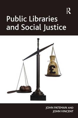 Public Libraries and Social Justice -  John Pateman,  John Vincent