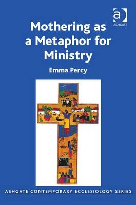 Mothering as a Metaphor for Ministry -  Emma Percy