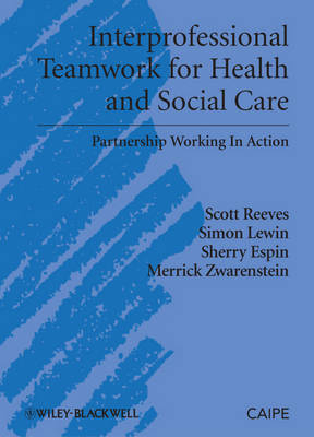 Interprofessional Teamwork for Health and Social Care - Scott Reeves, Simon Lewin, Sherry Espin, Merrick Zwarenstein
