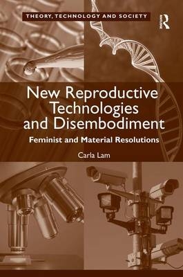 New Reproductive Technologies and Disembodiment -  Carla Lam