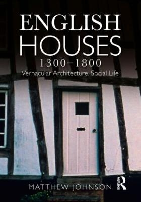 English Houses 1300-1800 - Matthew H. Johnson