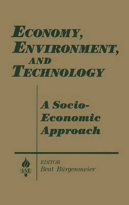 Economy, Environment and Technology: A Socioeconomic Approach -  Beat Burgenmeier