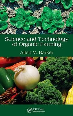 Science and Technology of Organic Farming - Allen V. Barker