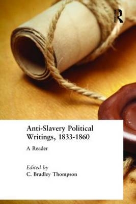 Anti-Slavery Political Writings, 1833-1860 -  C. Bradley Thompson