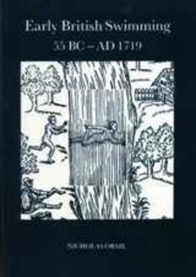 Early British Swimming 55BC-AD1719 - Nicholas Orme