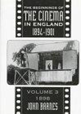 The Beginnings Of The Cinema In England,1894-1901: Volume 3 - John Barnes