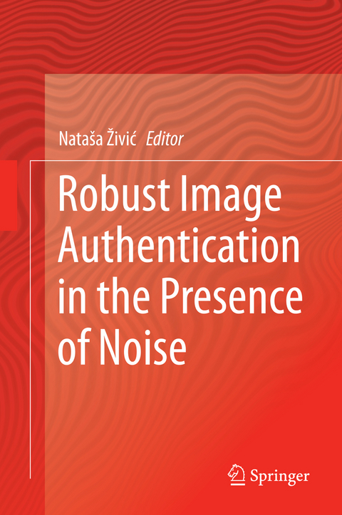 Robust Image Authentication in the Presence of Noise - 