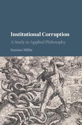 Institutional Corruption -  Seumas Miller