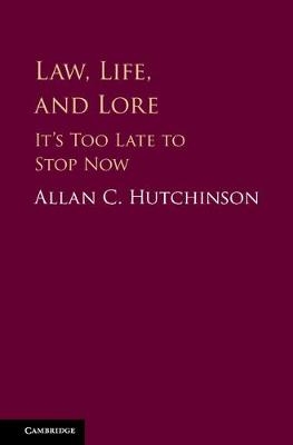 Law, Life, and Lore -  Allan C. Hutchinson